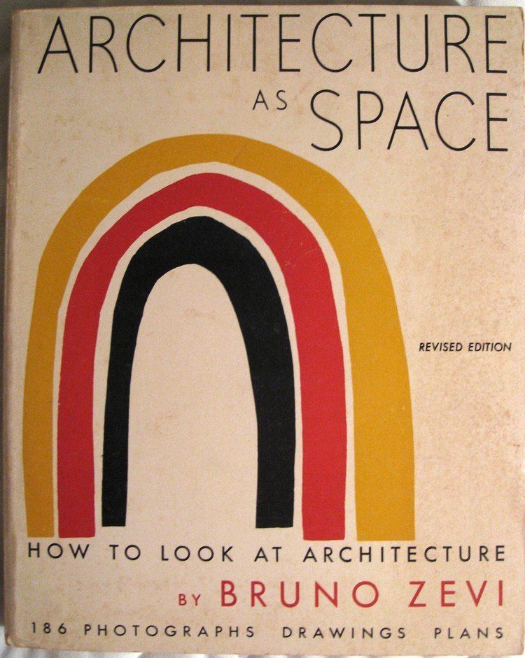 Bruno Zevi Architecture As Space How to Look at Architecture Bruno Zevi