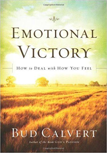 Bud Calvert Emotional Victory How to deal with how you feel Bud Calvert