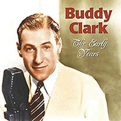 Buddy Clark The Early Years Buddy Clark Songs Reviews Credits