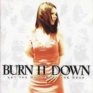 Burn It Down (band) httpsimgdiscogscomRZvVaxBINDNxj7MtyPxWzAV9G