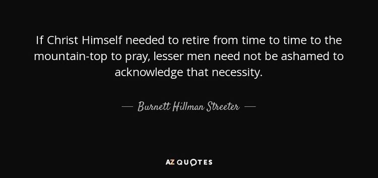 Burnett Hillman Streeter QUOTES BY BURNETT HILLMAN STREETER AZ Quotes