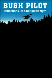 Bush Pilot: Reflections on a Canadian Myth movie poster