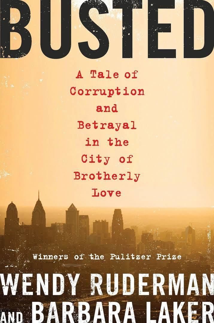 Busted: A Tale of Corruption and Betrayal in the City of Brotherly Love t1gstaticcomimagesqtbnANd9GcSAPo8j69jeLKW6d6