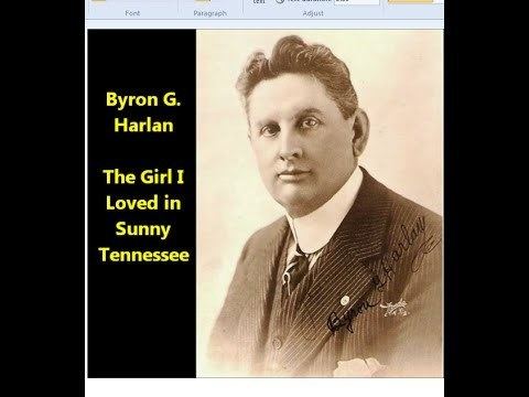 Byron G. Harlan Byron G Harlan The Girl I Loved in Sunny Tennessee 1902 version