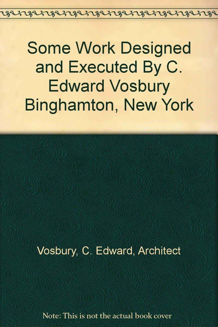 C. Edward Vosbury Some Work Designed and Executed By C Edward Vosbury Binghamton New