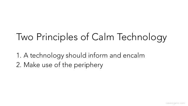 Calm technology Designing Calm Technology