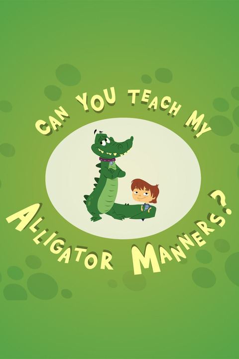 Can You Teach My Alligator Manners? Animated series poster