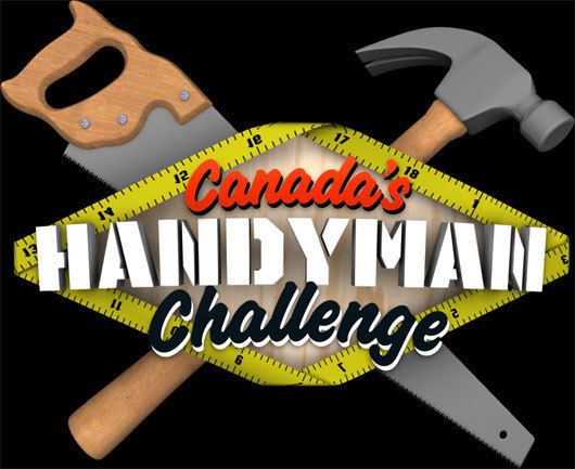 Canada's Handyman Challenge Think You39re Handy Canada39s Handyman Challenge is Now Casting