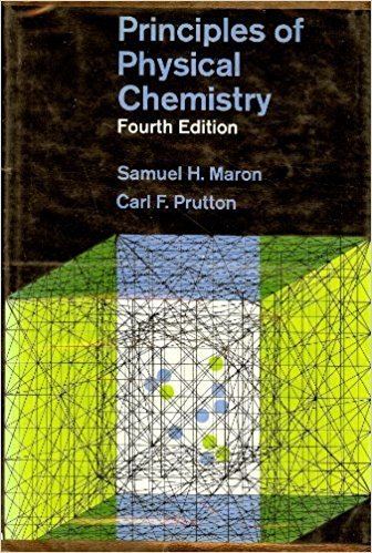 Carl F. Prutton Principles of Physical Chemistry Samuel H Maron Carl F Prutton