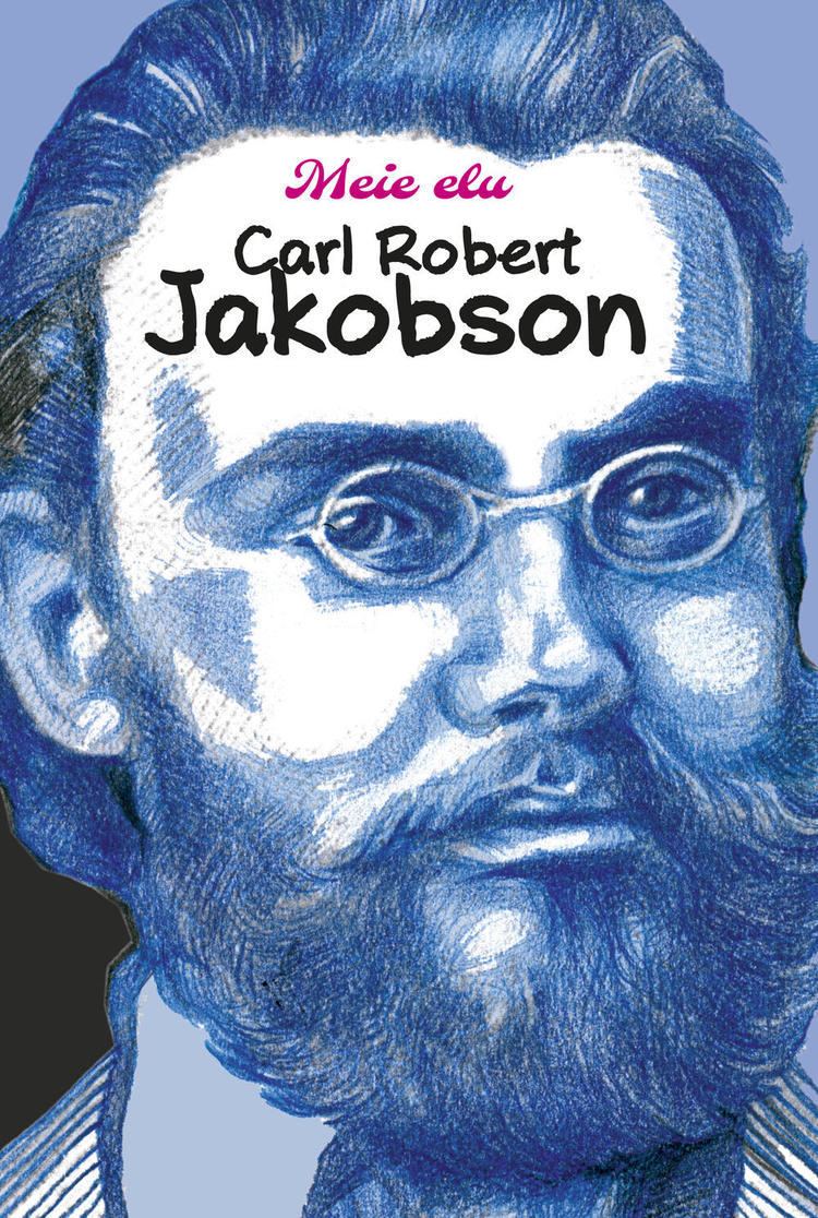 Carl Robert Jakobson MEIE ELU CARL ROBERT JAKOBSON Lauri Vahtre Book Rahva Raamat