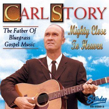 Carl Story Mighty Close to Heaven by Carl Story album lyrics Musixmatch The