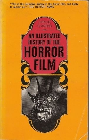 Carlos Clarens An Illustrated History of the Horror Films by Carlos Clarens