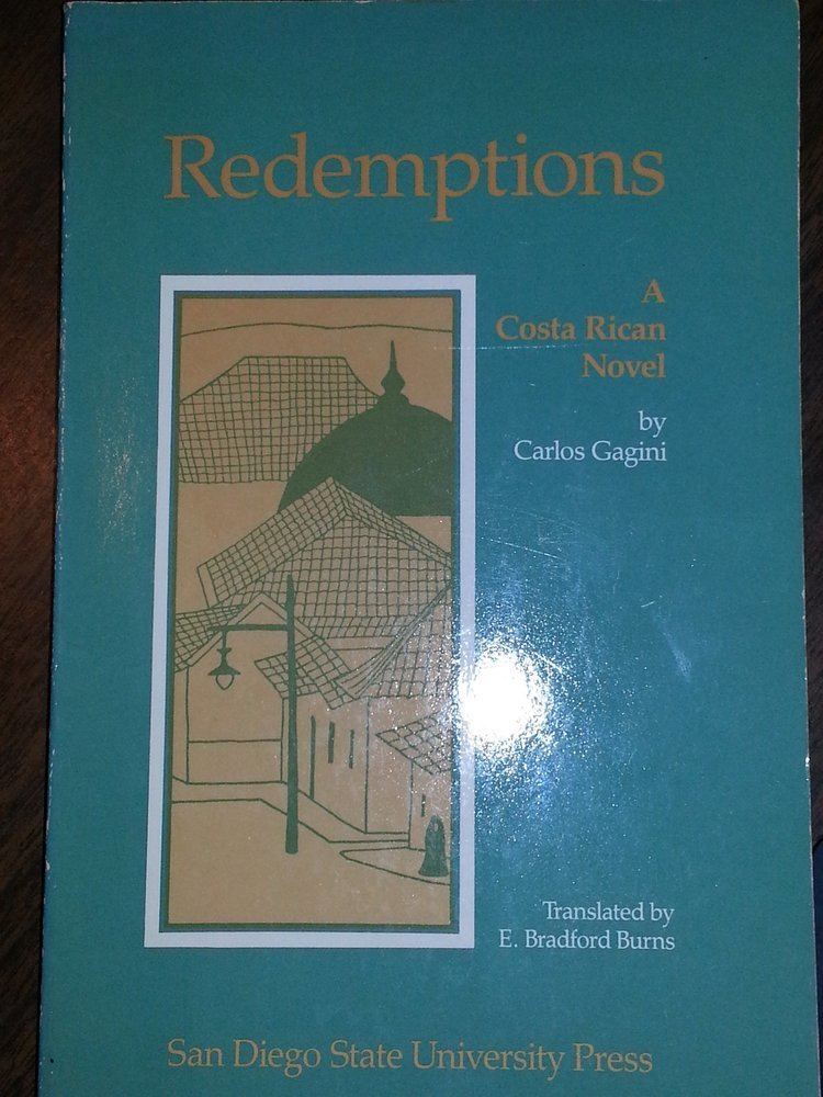 Carlos Gagini Redemptions A Costa Rican Novel Carlos Gagini E Bradford Burns