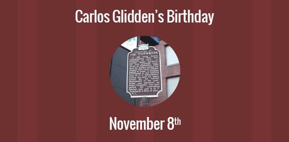 Carlos Glidden Birthday of Carlos Glidden One of the inventors of the typewriter