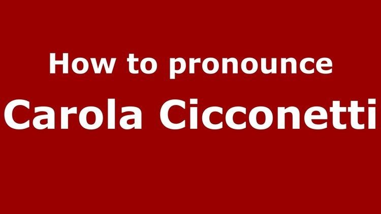 Carola Cicconetti How to pronounce Carola Cicconetti ItalianItaly PronounceNames