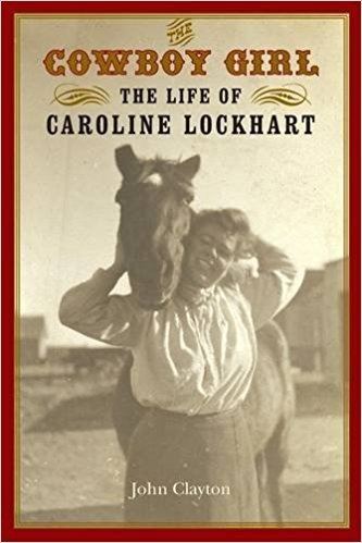 Caroline Lockhart The Cowboy Girl The Life of Caroline Lockhart Women in the West