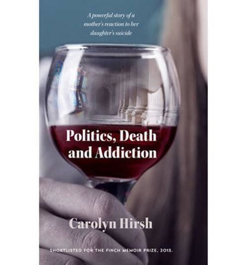 Carolyn Hirsh Booktopia Politics Death and Addiction by Carolyn Hirsh