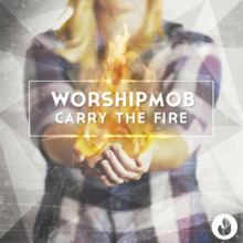 Carry the Fire (WorshipMob album) httpsuploadwikimediaorgwikipediaenthumb2