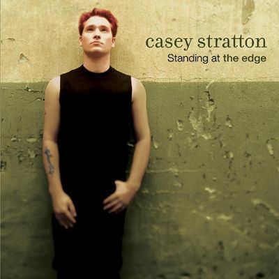 Casey Stratton Standing at the Edge Casey Stratton Songs Reviews