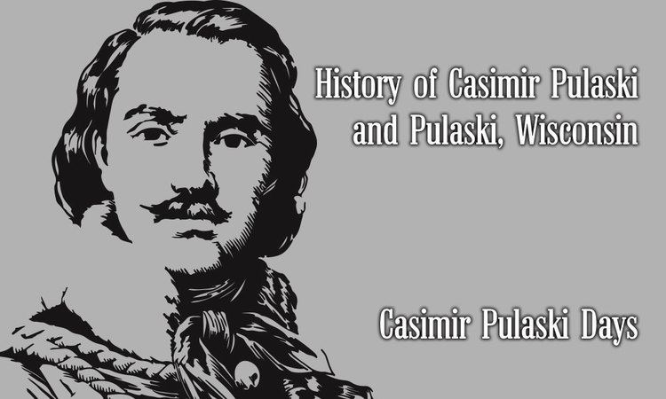 Casimir Pulaski History of Casimir Pulaski and Pulaski Wisconsin Casimir Pulaski Days