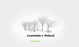 Castañeda v. Pickard Castaeda v Pickard by edward ortega on Prezi