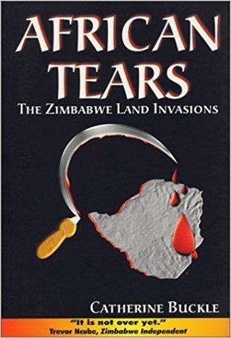 Catherine Buckle African Tears The Zimbabwe Land Invasions Catherine Buckle