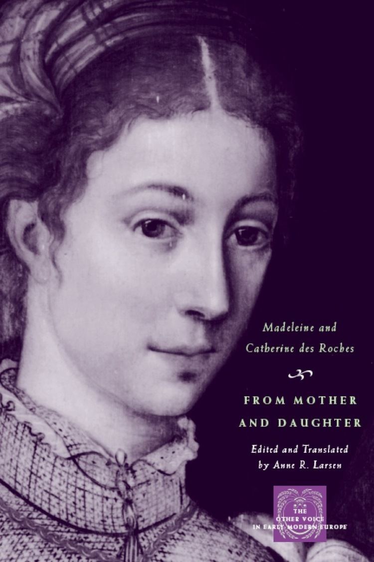 Catherine Des Roches From Mother and Daughter Poems Dialogues and Letters of Les Dames