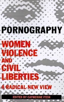 Catherine Itzin Pornography Women Violence and Civil Liberties by Catherine Itzin