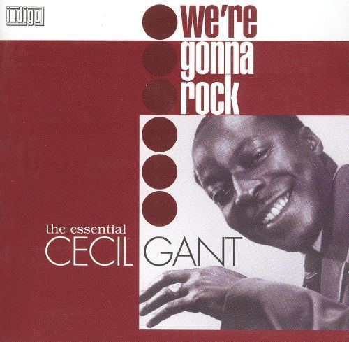 Cecil Gant Were Gonna Rock The Essential Cecil Gant Cecil Gant Songs