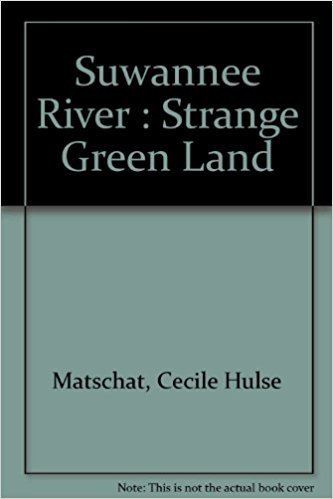 Cecile Hulse Matschat Suwannee River Strange Green Land Cecile Hulse Matschat Amazon