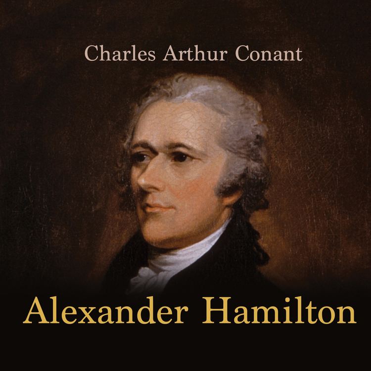 Charles Arthur Conant Download Alexander Hamilton Audiobook by Charles Arthur Conant read