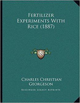 Charles Christian Georgeson Fertilizer Experiments With Rice 1887 Charles Christian Georgeson