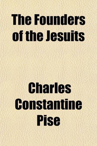 Charles Constantine Pise The Founders of the Jesuits Amazoncouk Charles Constantine Pise