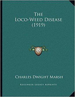 Charles Dwight Marsh The LocoWeed Disease 1919 Charles Dwight Marsh 9781167152849