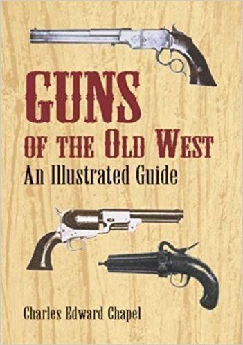 Charles Edward Chapel Guns of the Old West An Illustrated Guide Charles Edward Chapel