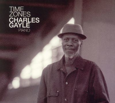 Charles Gayle Time Zones Charles Gayle Songs Reviews Credits