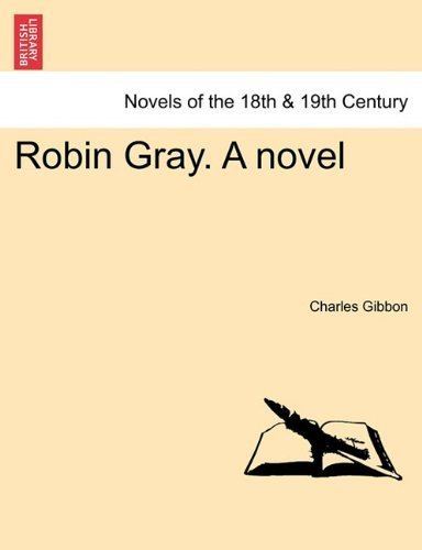 Charles Gibbon NEW Robine Gray A Novel by Charles Gibbon eBay