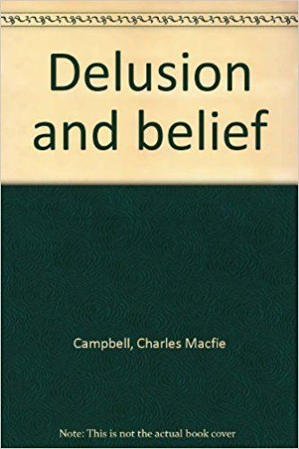 Charles Macfie Campbell Delusion and belief Charles Macfie Campbell Amazoncom Books