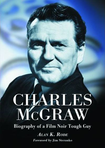 Charles McGraw BOOK REVIEW A BIOGRAPHY OF CHARACTER ACTOR CHARLES MCGRAW