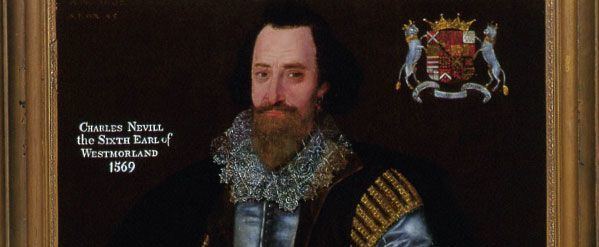 Charles Neville, 6th Earl of Westmorland Charles Neville 6th Earl of Westmorland 1569 reign of Elizabeth