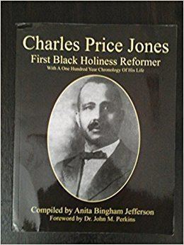 Charles Price Jones Charles Price Jones First Black Holiness Reformer with a One Hundred