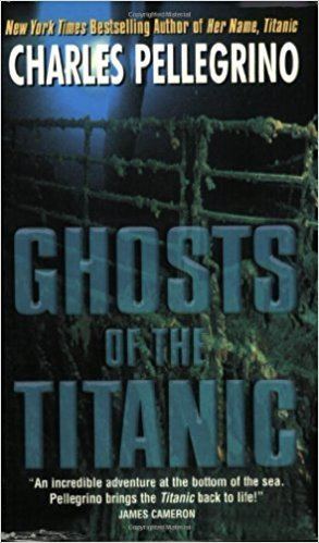 Charles R. Pellegrino Ghosts of the Titanic Charles R Pellegrino James Cameron