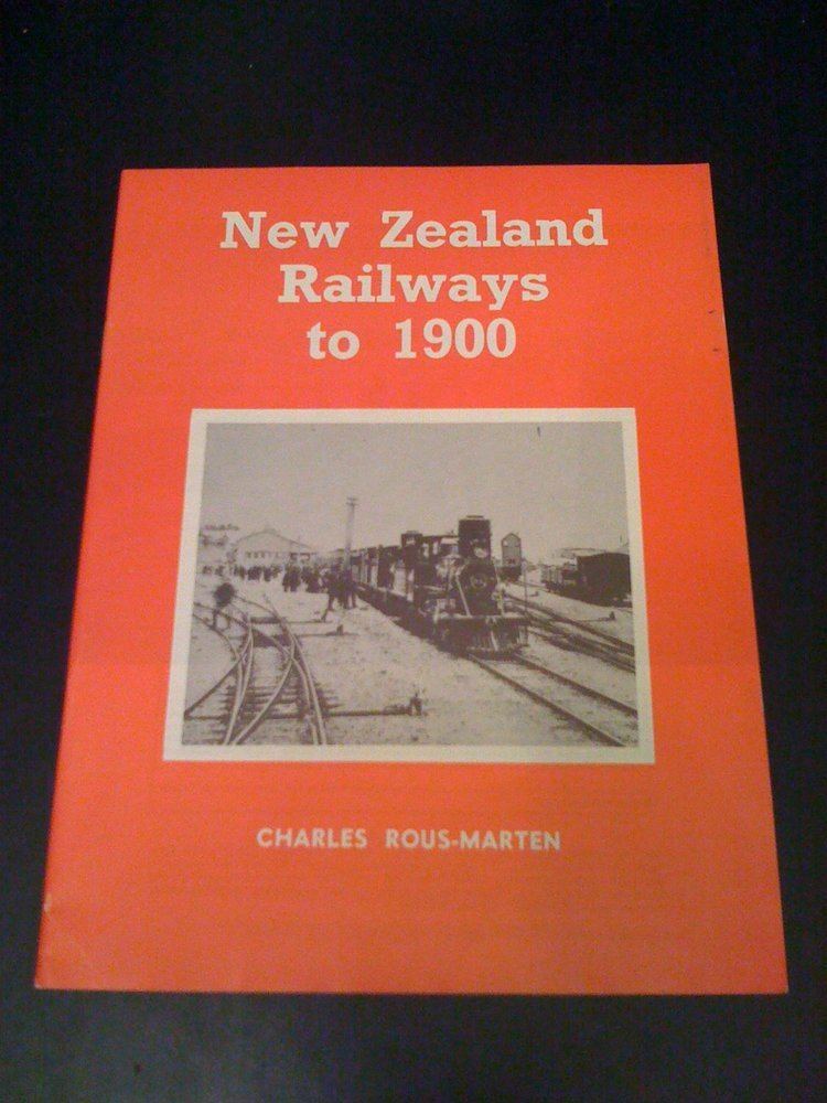 Charles Rous-Marten New Zealand Railways to 1900 Charles RousMarten 9780908573424