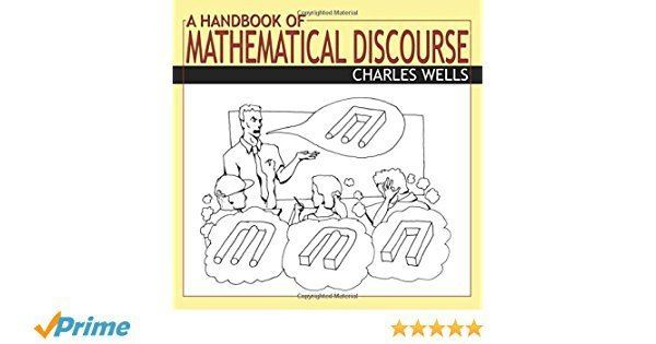 Charles Wells (mathematician) A Handbook of Mathematical Discourse Charles Wells 9780741416858