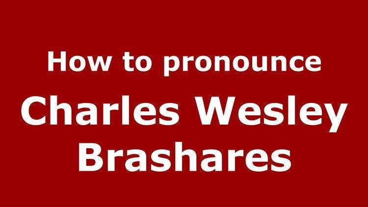 Charles Wesley Brashares How to pronounce Charles Wesley Brashares American EnglishUS