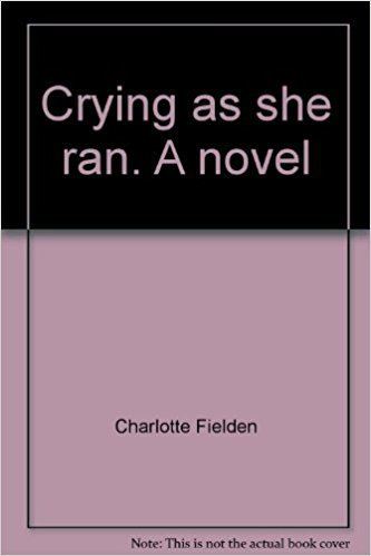 Charlotte Fielden Crying as she ran A novel Charlotte Fielden Amazoncom Books
