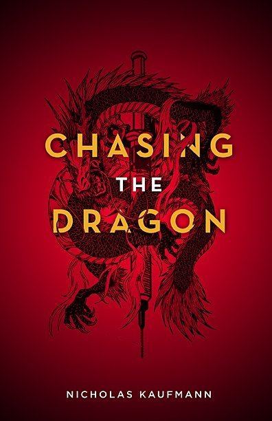 Chasing the dragon Nicholas Kaufmann Chasing the Dragon by Nick Kaufmann