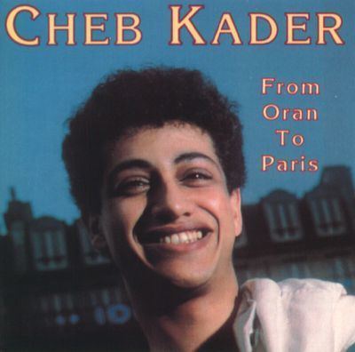 Cheb Kader From Oran to Paris Cheb Kader Songs Reviews Credits