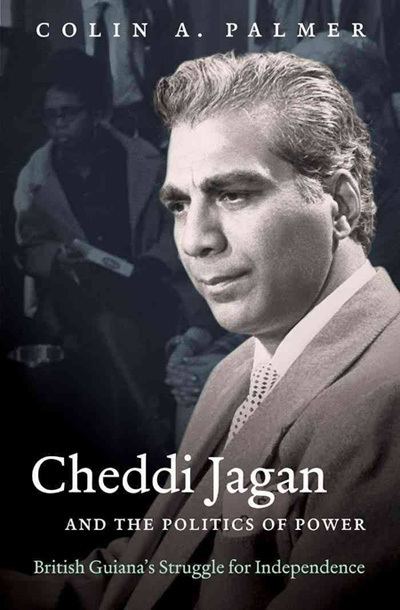 Cheddi Jagan Book Review Cheddi Jagan and the Politics of Power British