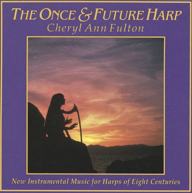 Cheryl Ann Fulton The Once and Future Harp Cheryl Ann Fulton